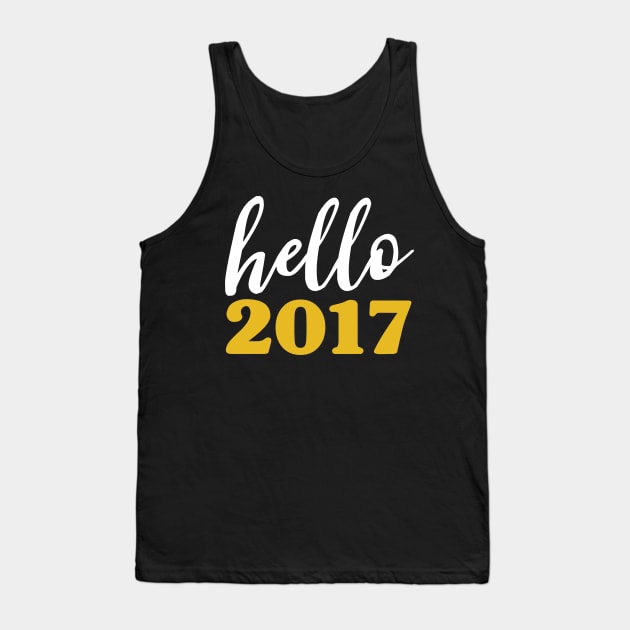 Hello 2017 Gold - Happy New Years Resolution Tank Top by PozureTees108